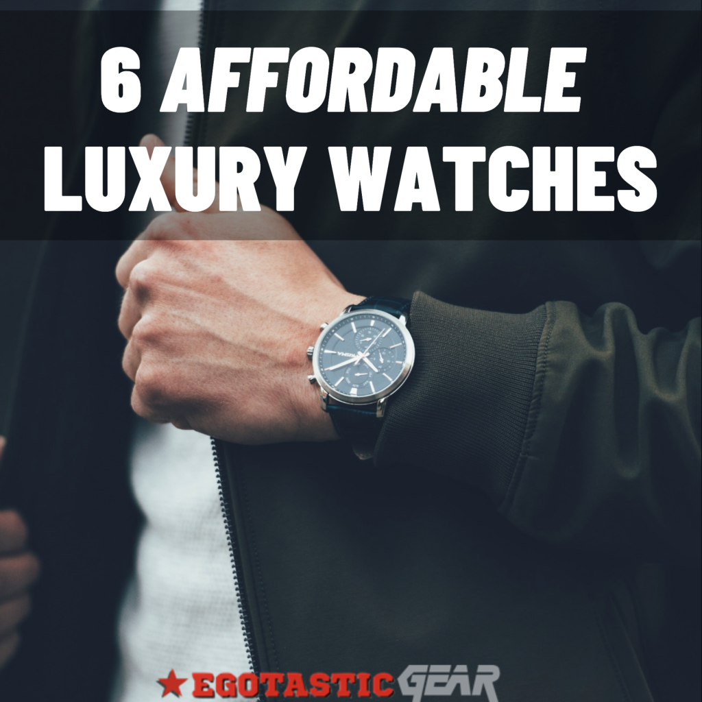 6 Affordable Luxury Watches